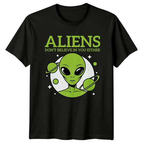 Aliens Don't Believe In You Either Alien Sarcastic Graphic T-Shirt