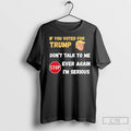 Premium If You Voted For Trump Dont Talk To Me Ever Again