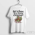 Classic Grinch Get In Loser Were Stealing Christmas T Shirts