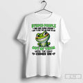 Premium Frog Smile Stupid People Are Like Glow Sticks I Want To Snap Them And
