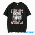 Wolf Never Push A Loyal Person To The Point Where They No Longer Care Tshirts