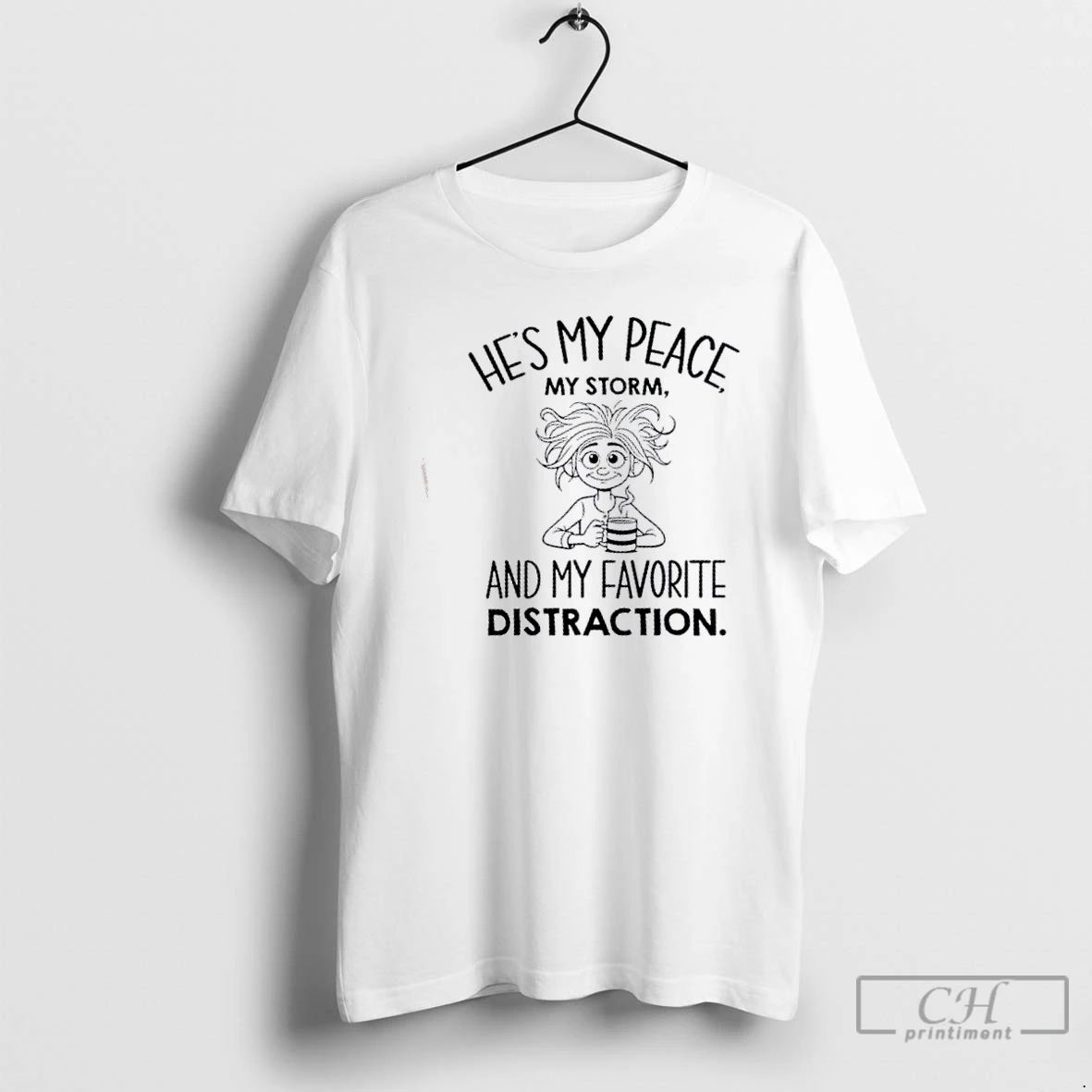 Classic Girl Romantic Couples Hes My Peace My Storm Favorite Distraction T Shirts