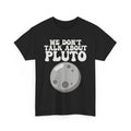 Solar System Shirt, We Don't Talk About Pluto Planets Lovers Space Funny Shirt
