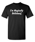 I'm Magically Delicious Sarcastic Novelty Funny T-Shirts