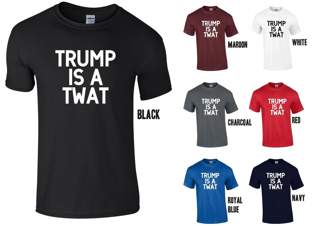 TRUMP IS A TWAT T-SHIRT - FUNNY JOKE PRESIDENT DONALD
