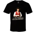 I'm Your Huckleberry Val Kimmer Tombstone Movie Quote T Shirt T Shirt