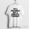 Classic Im A Machinist Not A Domestic Terrorist