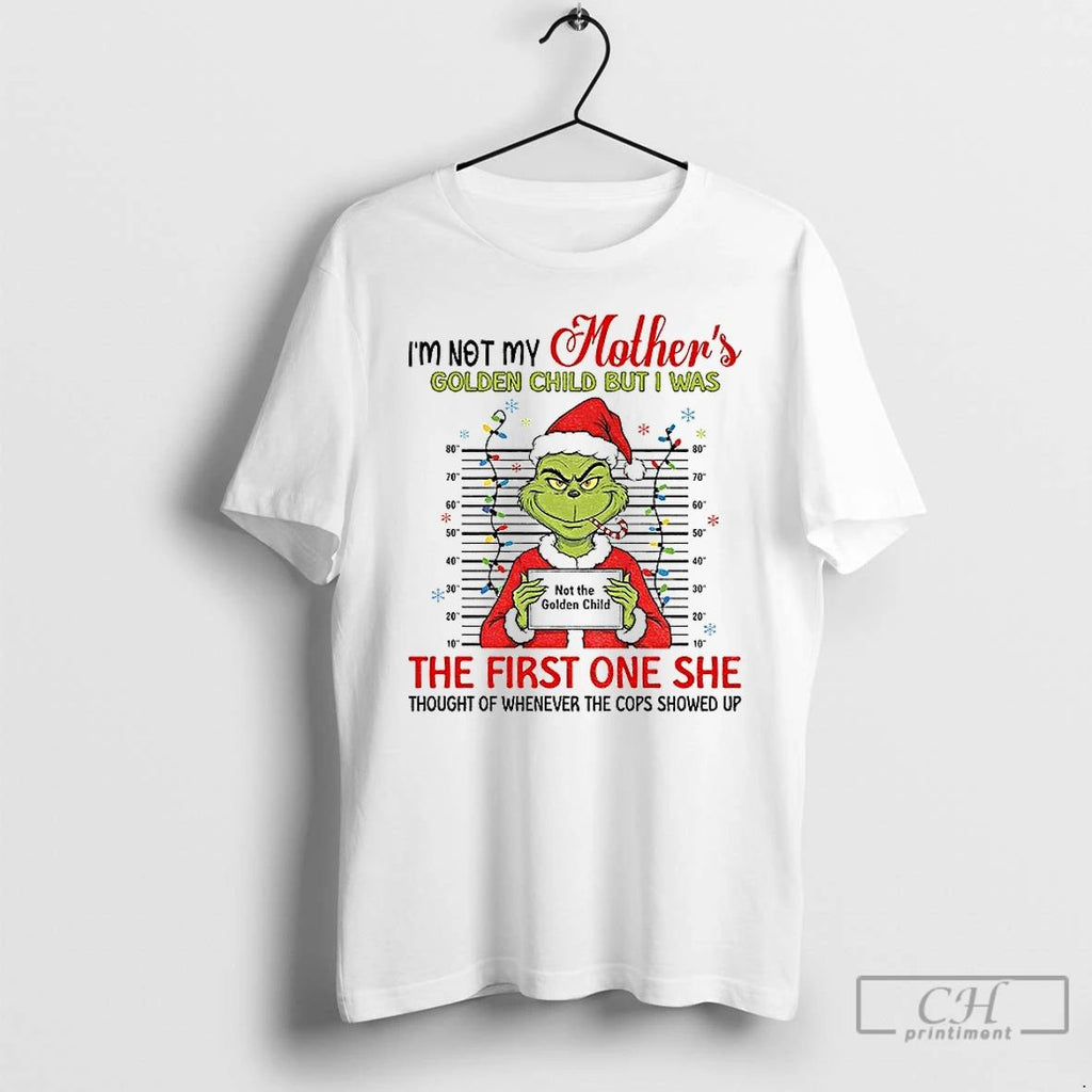 Classic Grinch Mugshot Im Not My Mothers Golden Child But I Was The First On