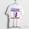Classic Hubert Humphrey 68 Get Humped T Shirts