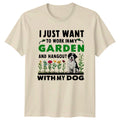 Garden Dog T-Shirt, I Just Want to Work In My Garden With My Dog