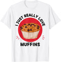 Kawaii Muffins I Just Really Love Cute Muffins Lover T-Shirt