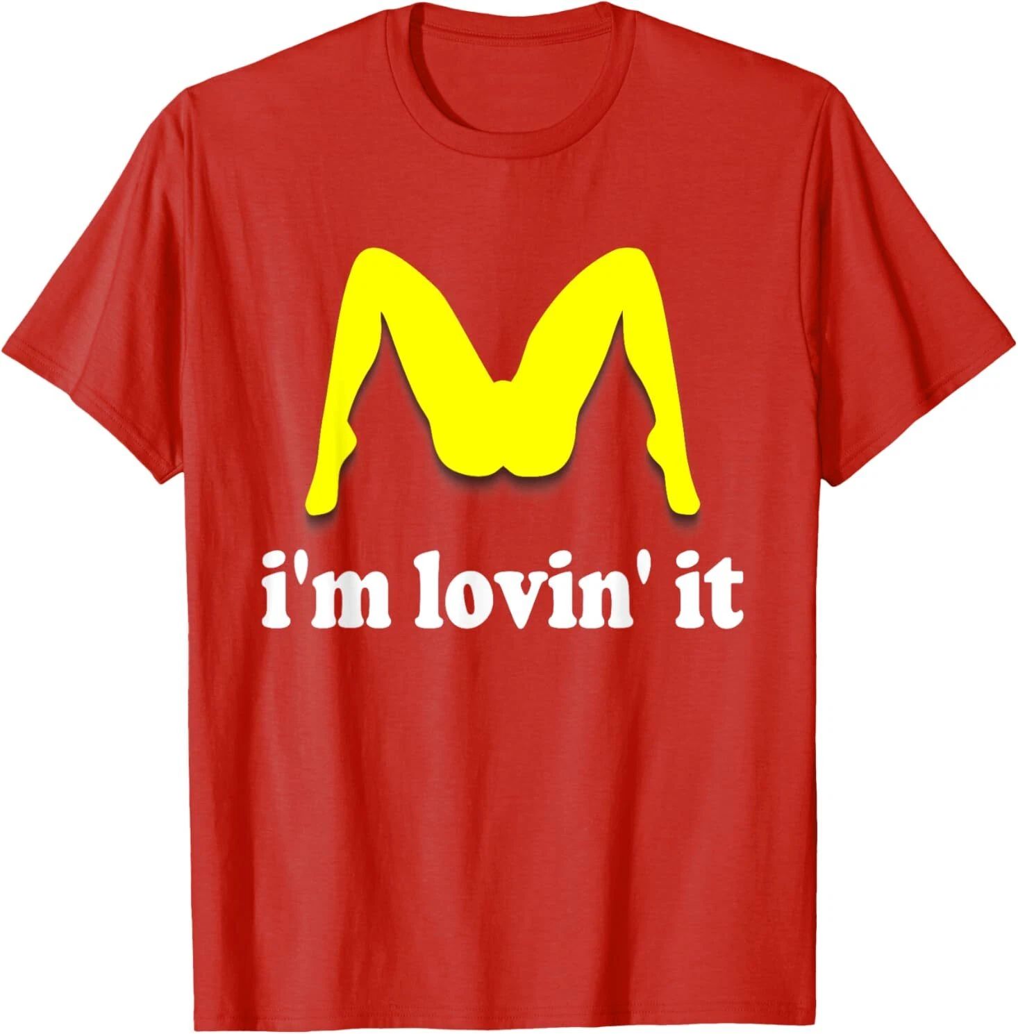 I'm Lovin' It Inappropriate fast food offensive innuendo T-Shirt