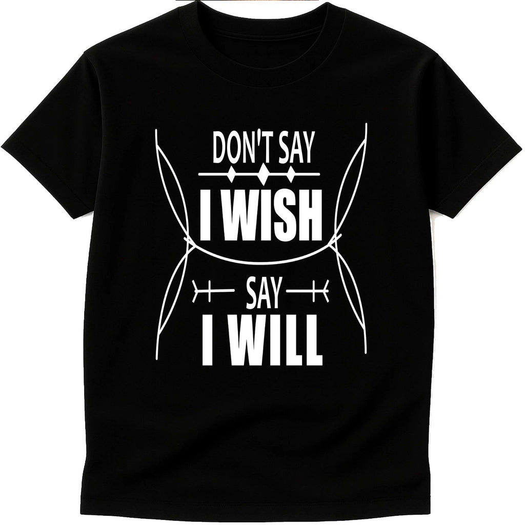 Motivational Quote T Shirt Don’t Say I Wish Say I Will Inspirational Graphic Tee