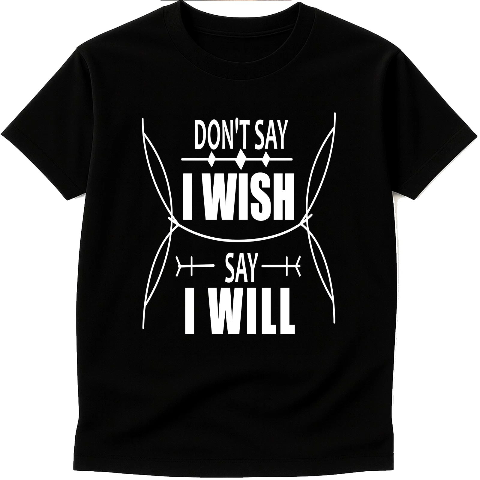 Motivational Quote T Shirt Don’t Say I Wish Say I Will Inspirational Graphic Tee