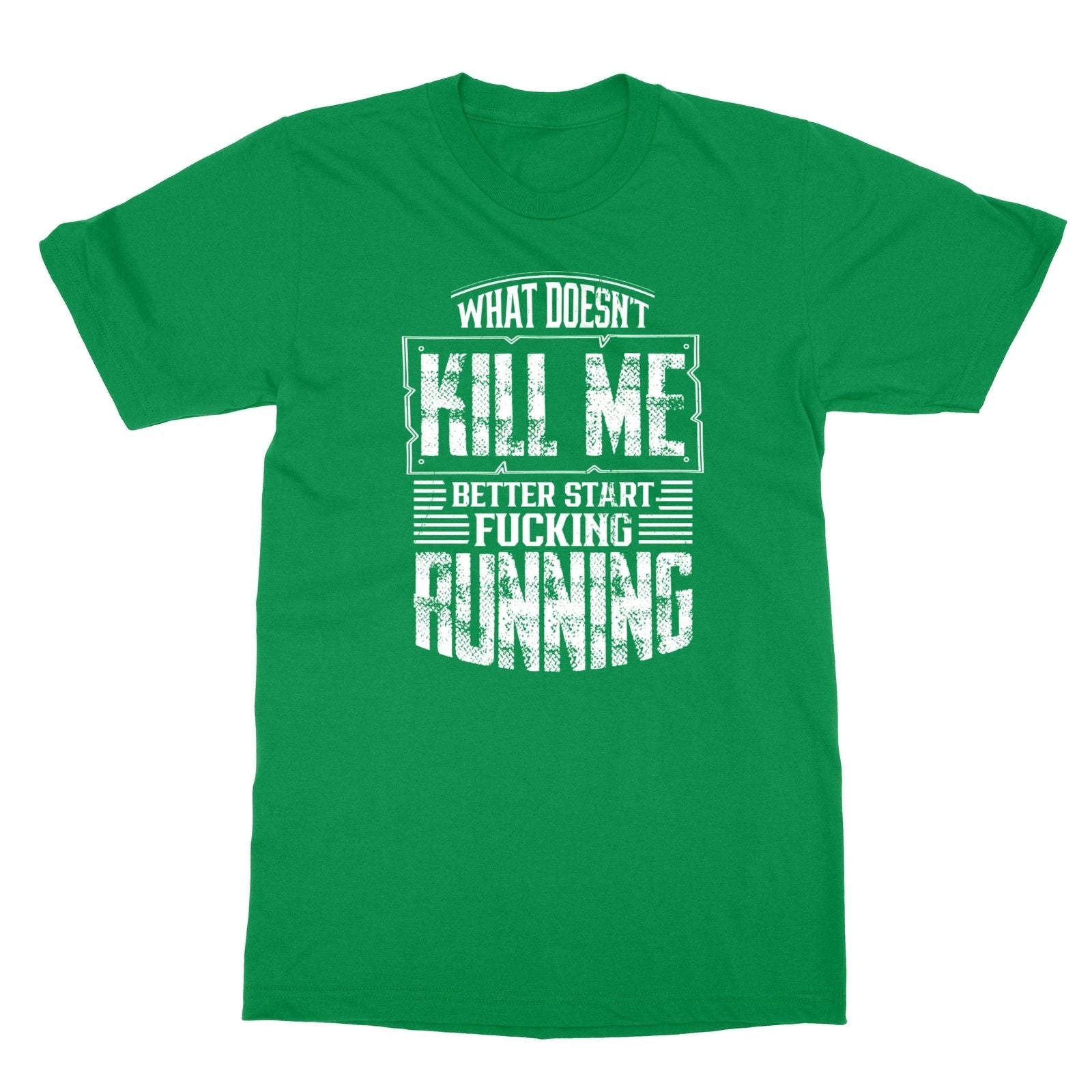 What Doesn't Kill Me Better Start Running Quote Unisex Tee Tshirt