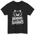 Humans Are Servants Cat T-Shirt Funny Cat Lover Gift Unisex Graphic Tee