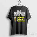 Premium I Only Drink Beer 3 Days A Week Yesterday Today And Tomorrow Funny