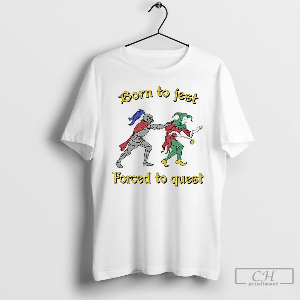 Classic Born To Jest Forced To Quest T Shirts