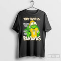 Classic Savannah Bananas They Hate Us Because They Aint Us T Shirts