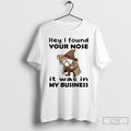 Premium Gnome Hey I Found Your Nose It Was In My Business T Shirts