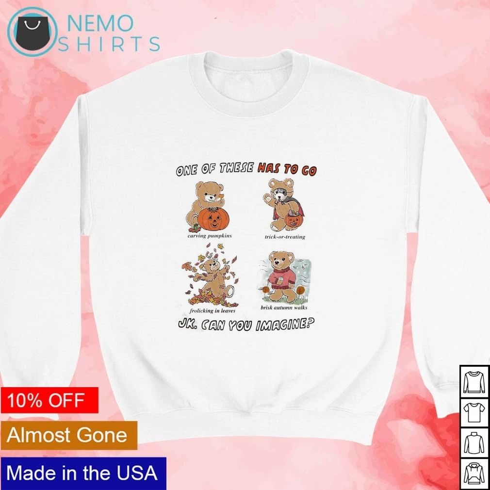 One Of These Has To Go Jk. Can You Imagine Halloween shirt