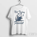 Classic Not Today Fascist Funny Possum Meme Smash Fascism T Shirts