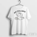 Classic No Feelings No Problemo Hard Feelings