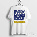Classic Every Damn Day Just Do It