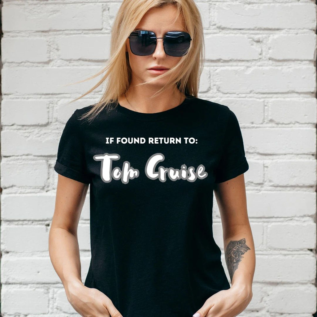 IF FOUND RETURN TO TOM CRUISE T-SHIRT, Gift for her / him, Unisex and Lady Fit