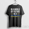 Classic In A World Of Putins Be A Zelenskyy T Shirts