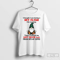 Premium Gnome I Thought I Was Having A Hot Flash This Morning Then I Realized