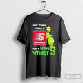 Classic Grinch Admit It Now Working At Speedway Would Be Boring Without Me Merry Christmas