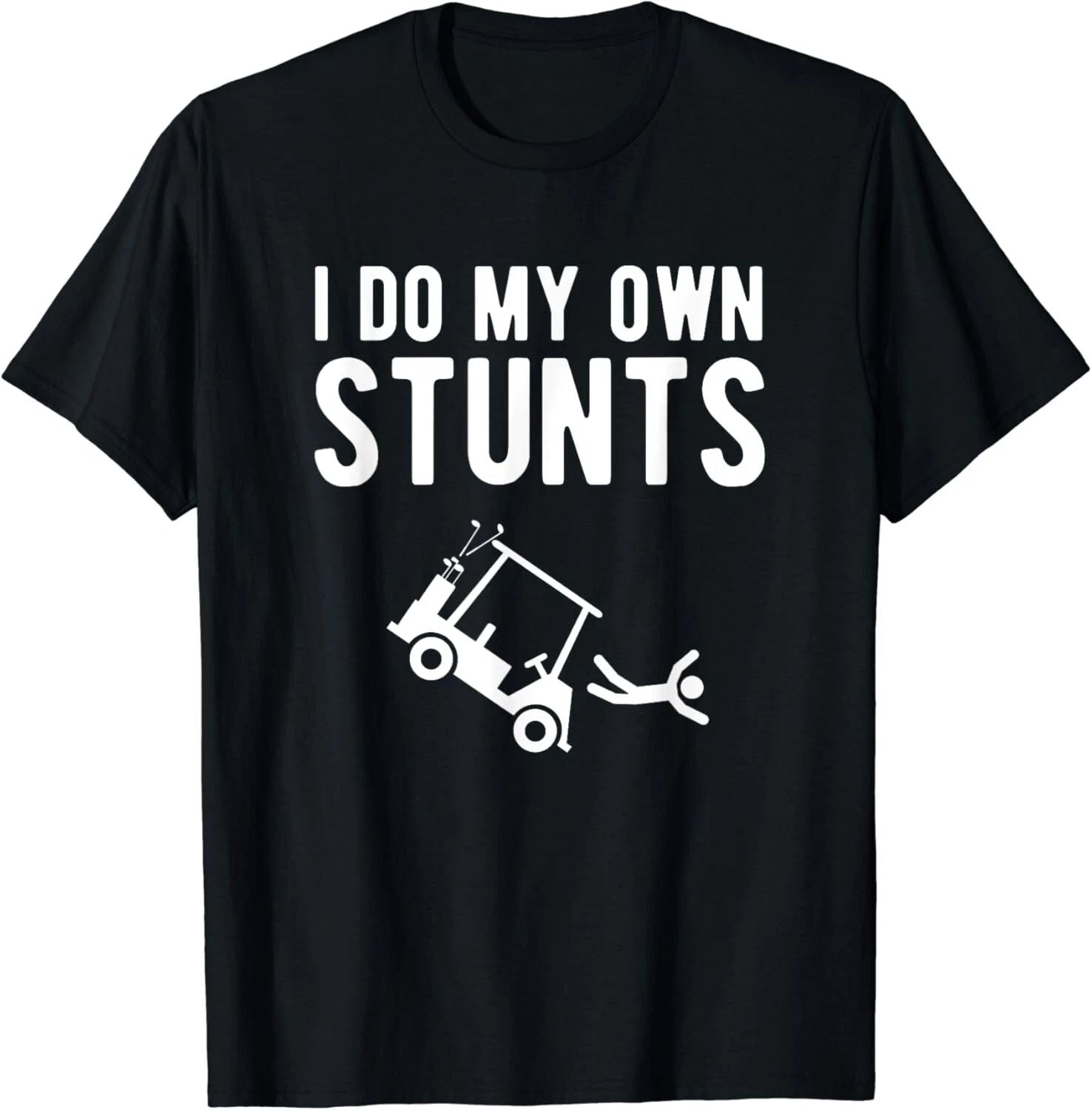 I Do My Own Stunts funny golf cart Tee Gift T-Shirt