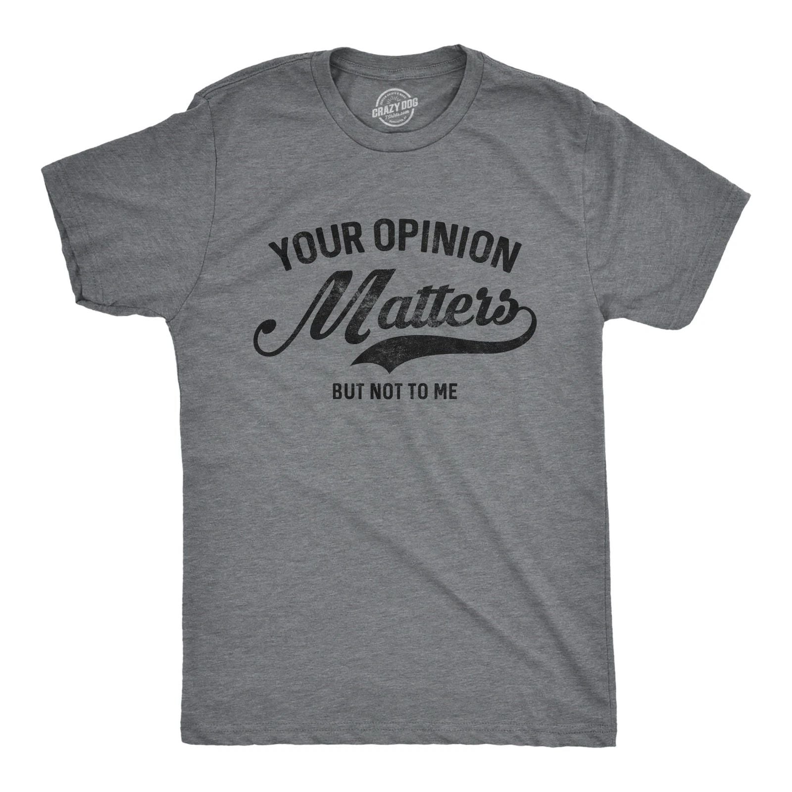 Mens Your Opinion Matters But Not to Me T Shirt Funny Sarcastic Novelty Tee