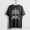 Classic Michigan Wolverines Keep Calm And Beat Washington T Shirts