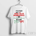 Classic Its Either Serial Killer Documentaries Or Christmas T Shirts