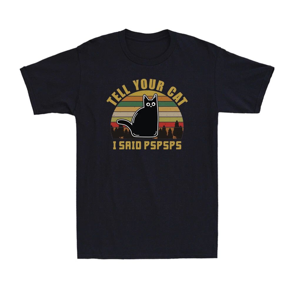 Tell Your Cat I Said Pspsps Funny Vintage Cat Lovers Gift Men's T-Shirt Black