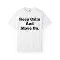 Keep Calm and Move On Unisex Garment-Dyed T-shirt, Motivational Tee, [...]