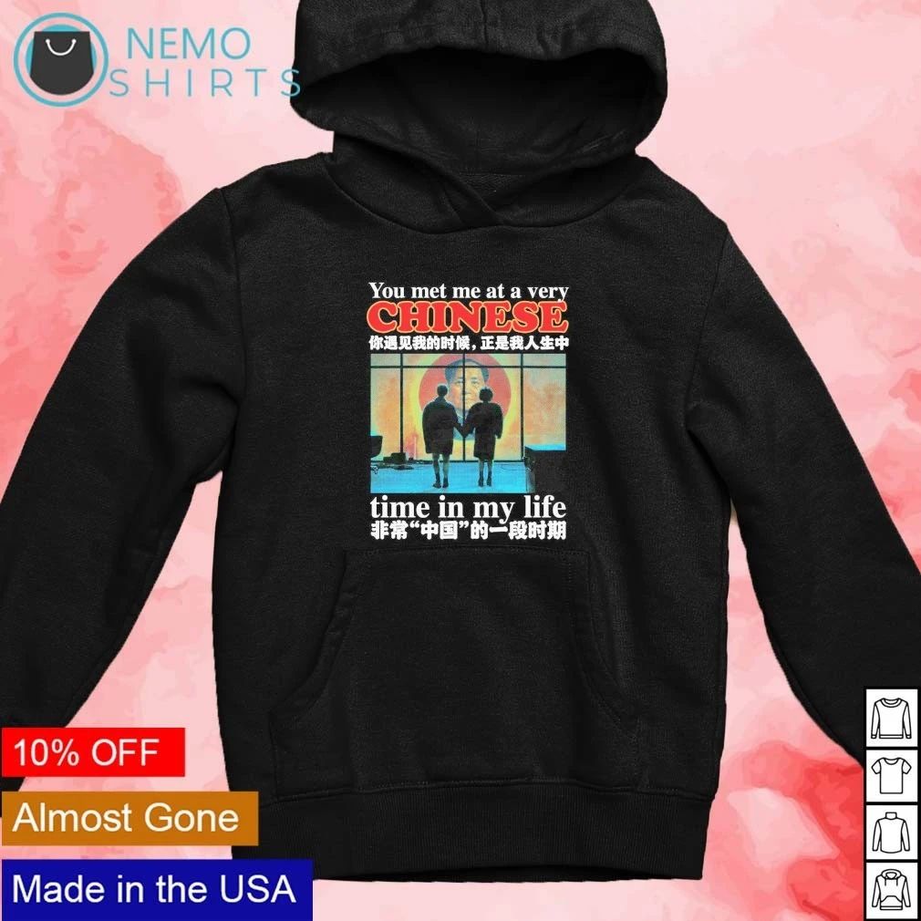 You Met Me At A Very Chinese Time In My Life shirt