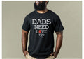 T shirt men “Dads Need Love Too‼️”available In Both White And Black : Small- XXL