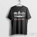 Classic 3 Branches No Kings End Of Story White House T Shirts