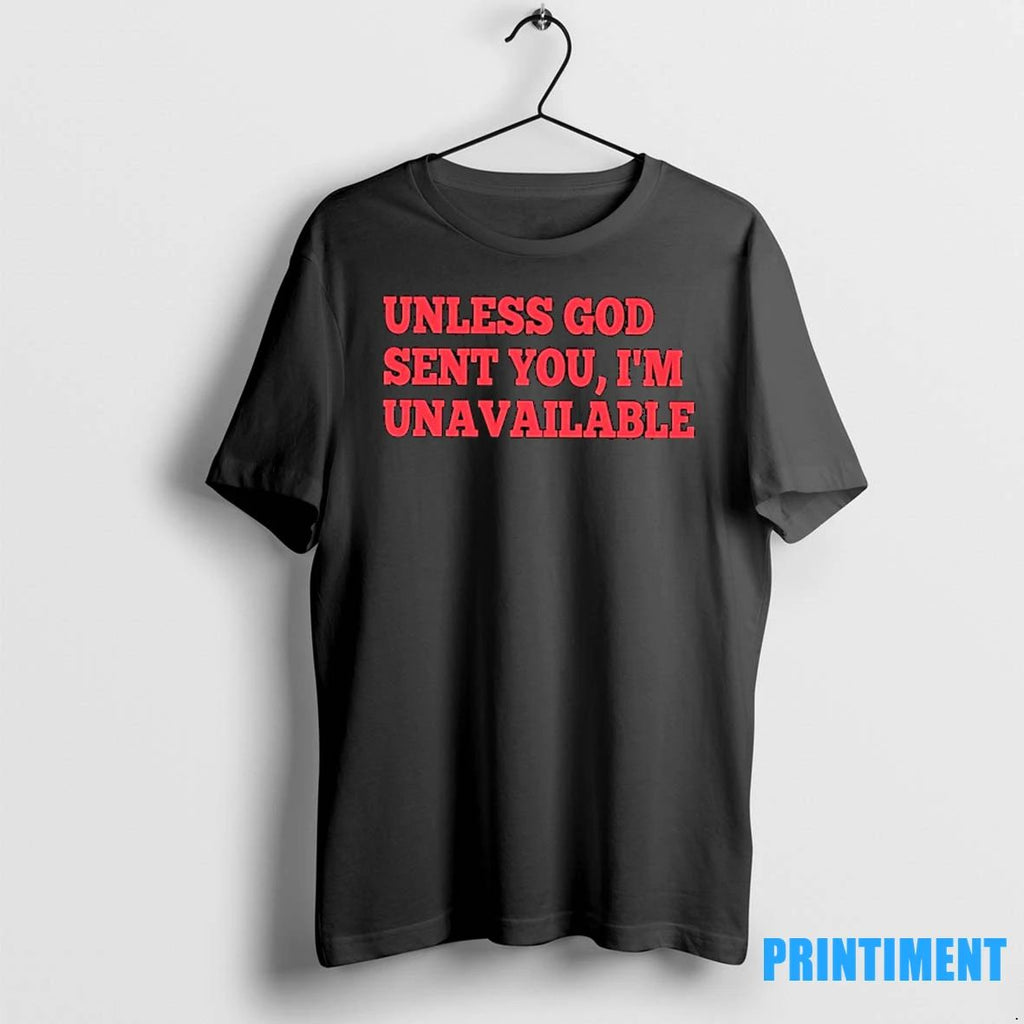 Unless God Sent You Im Unavailable Tshirts Sweater
