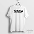 Premium I Have Ocd Oversized Cock Disorder T Shirts