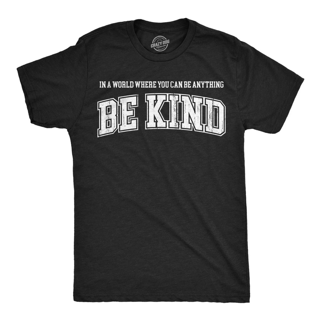 Mens Funny T Shirts In A World Where You Can Be Anything Be Kind Awesome Graphic