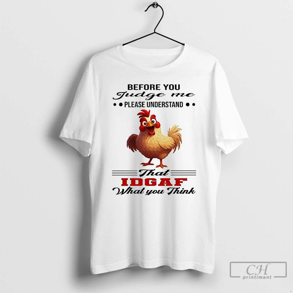 Classic Chicken Before You Judge Me Please Understand That Idgaf T Shirts
