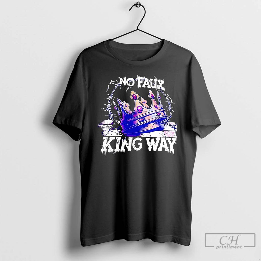 Classic No Faux King Way No King T Shirts