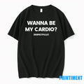 Wanna Be My Cardio Respectfully Tshirts Sweater