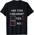 Are You Childish - Childish Yes or No - Offensive Humor T-Shirt