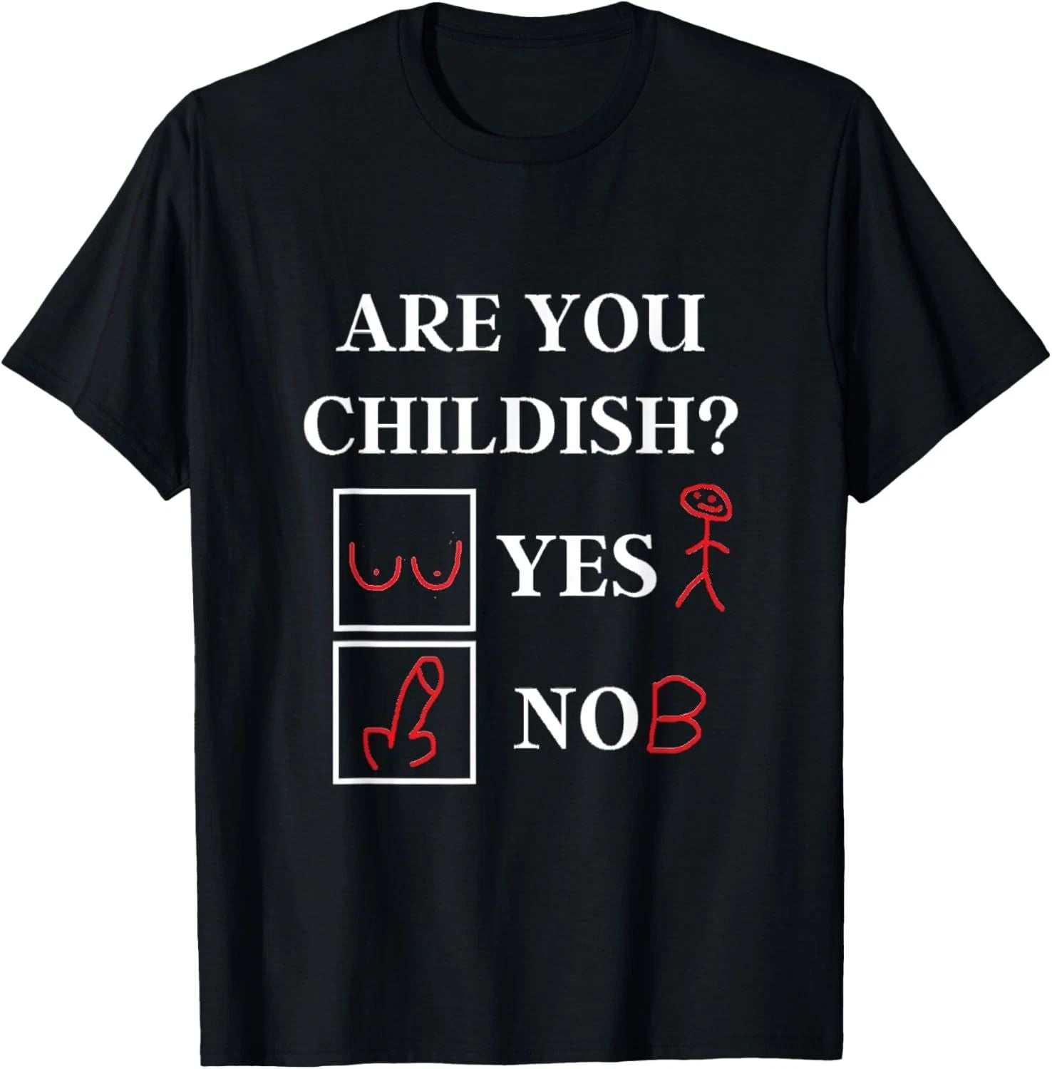 Are You Childish - Childish Yes or No - Offensive Humor T-Shirt
