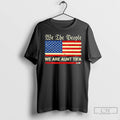 Premium American Flag We The Peole We Are Aunt Tifa T Shirts